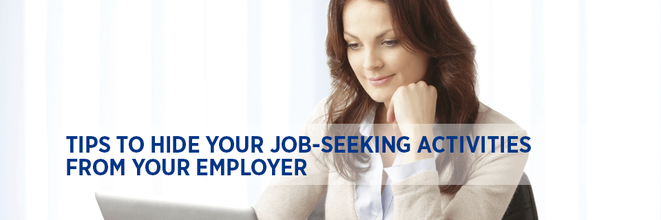 Tips to hide your job-seeking activities from your employer