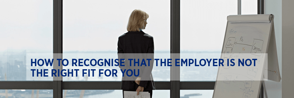 How to recognise that the employer is not the right fit for you
