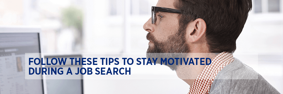 Follow these tips to stay motivated during a job search