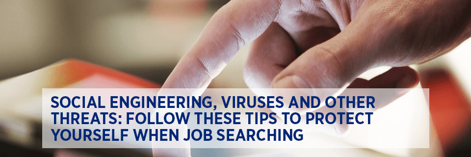 Social engineering, viruses and other threats: follow these tips to protect yourself when job searching