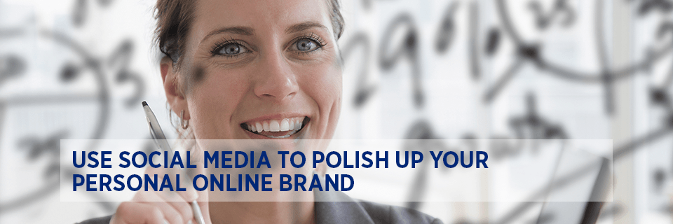 Use social media to polish up your personal online brand