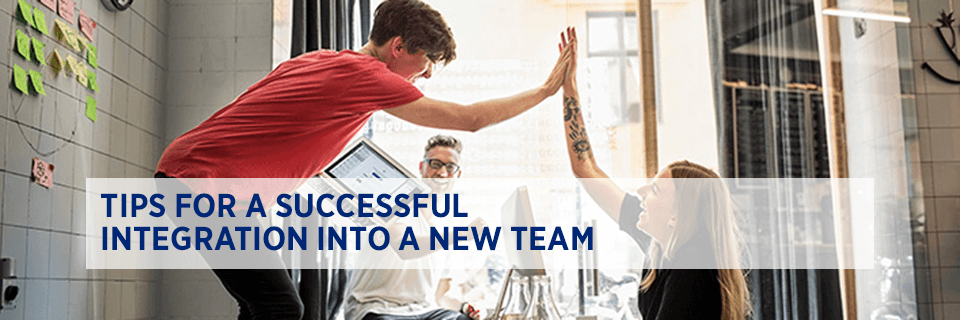 Tips for a successful integration into a new team